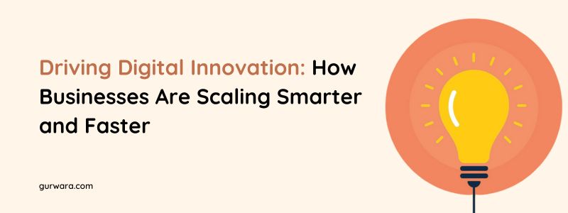 Driving Digital Innovation: How Businesses Are Scaling Smarter and Faster