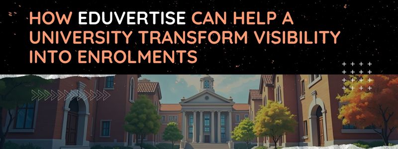 How EDUVERTISE can Help a University Transform Visibility into Enrolments