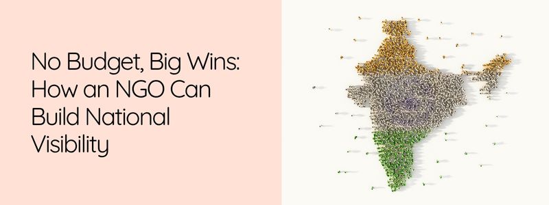 No Budget, Big Wins: How an NGO Can Build National Visibility