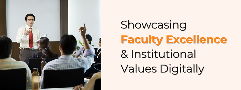 Showcasing Faculty Excellence & Institutional Values Digitally